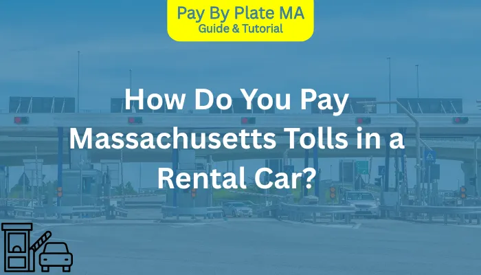 How Do You Pay Massachusetts Tolls in a Rental Car?