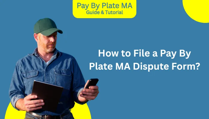 How to File a Pay By Plate MA Dispute Form? How to File a Pay By Plate MA Dispute Form?