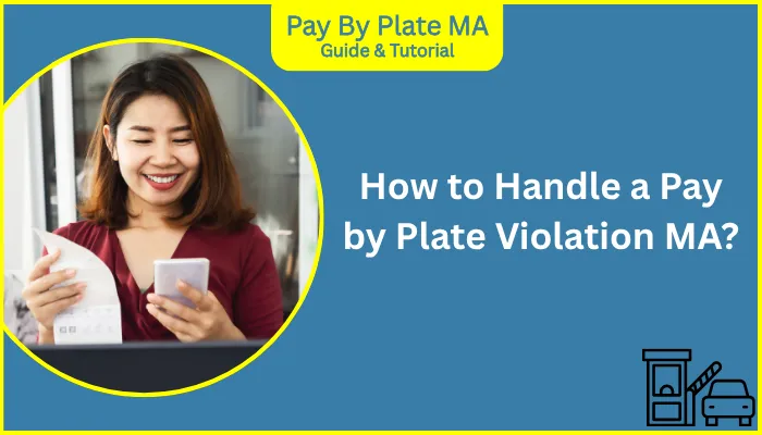 How to Handle a Pay by Plate Violation MA? How to Handle a Pay by Plate Violation MA?