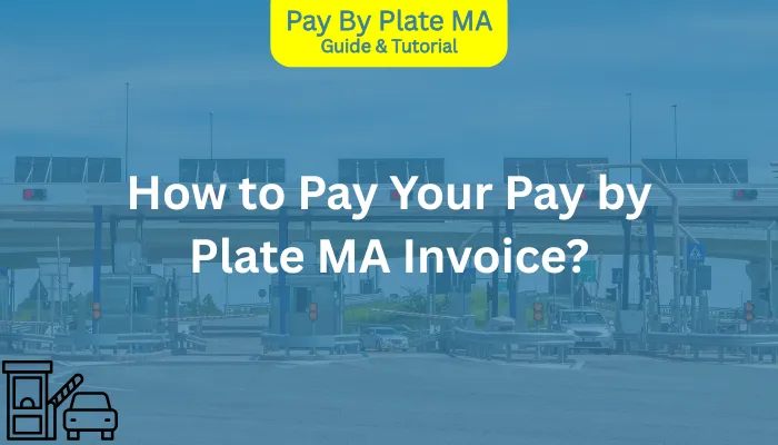 How to Pay Your Pay by Plate MA Invoice? How to Pay Your Pay by Plate MA Invoice?