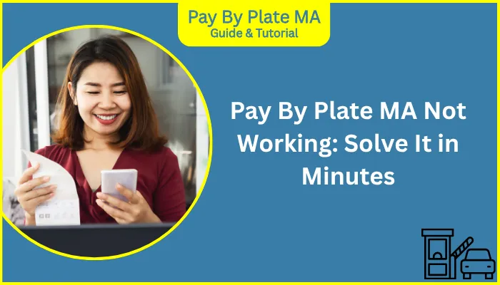 Pay By Plate MA Not Working: Solve It in Minutes Pay By Plate MA Not Working: Solve It in Minutes