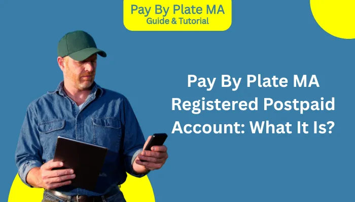 Pay By Plate MA Registered Postpaid Account: What It Is? Pay By Plate MA Registered Postpaid Account: What It Is?