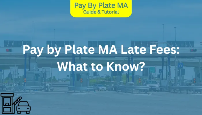 Pay by Plate MA Late Fees: What to Know? Pay by Plate MA Late Fees: What to Know?