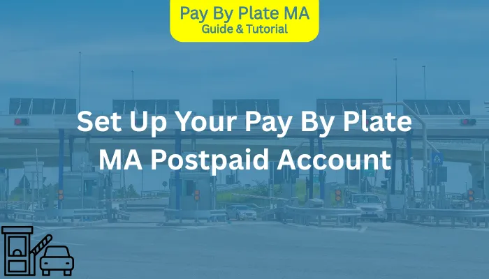 Set Up Your Pay By Plate MA Postpaid Account Set Up Your Pay By Plate MA Postpaid Account
