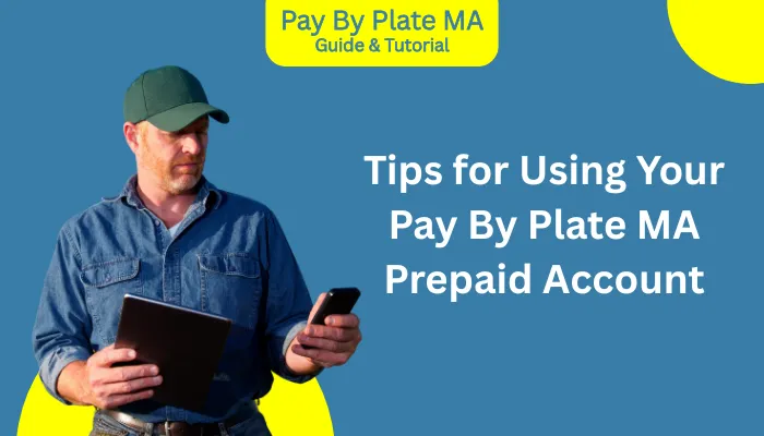 Tips for Using Your Pay By Plate MA Prepaid Account