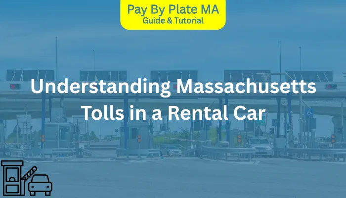 Understanding Massachusetts Tolls in a Rental Car Understanding Massachusetts Tolls in a Rental Car